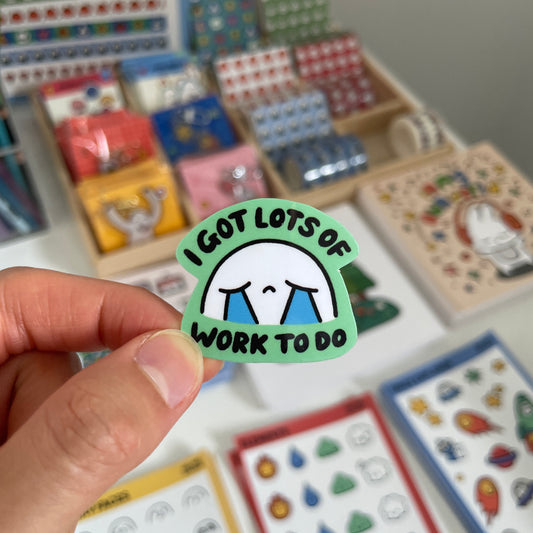I Got Lots of Work To Do Sticker