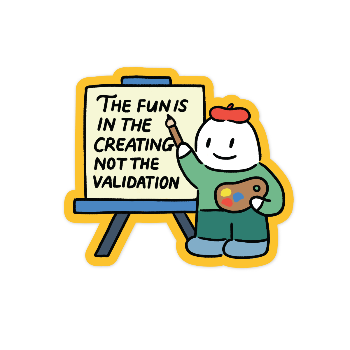 'The fun is the creation not the validation' Sticker
