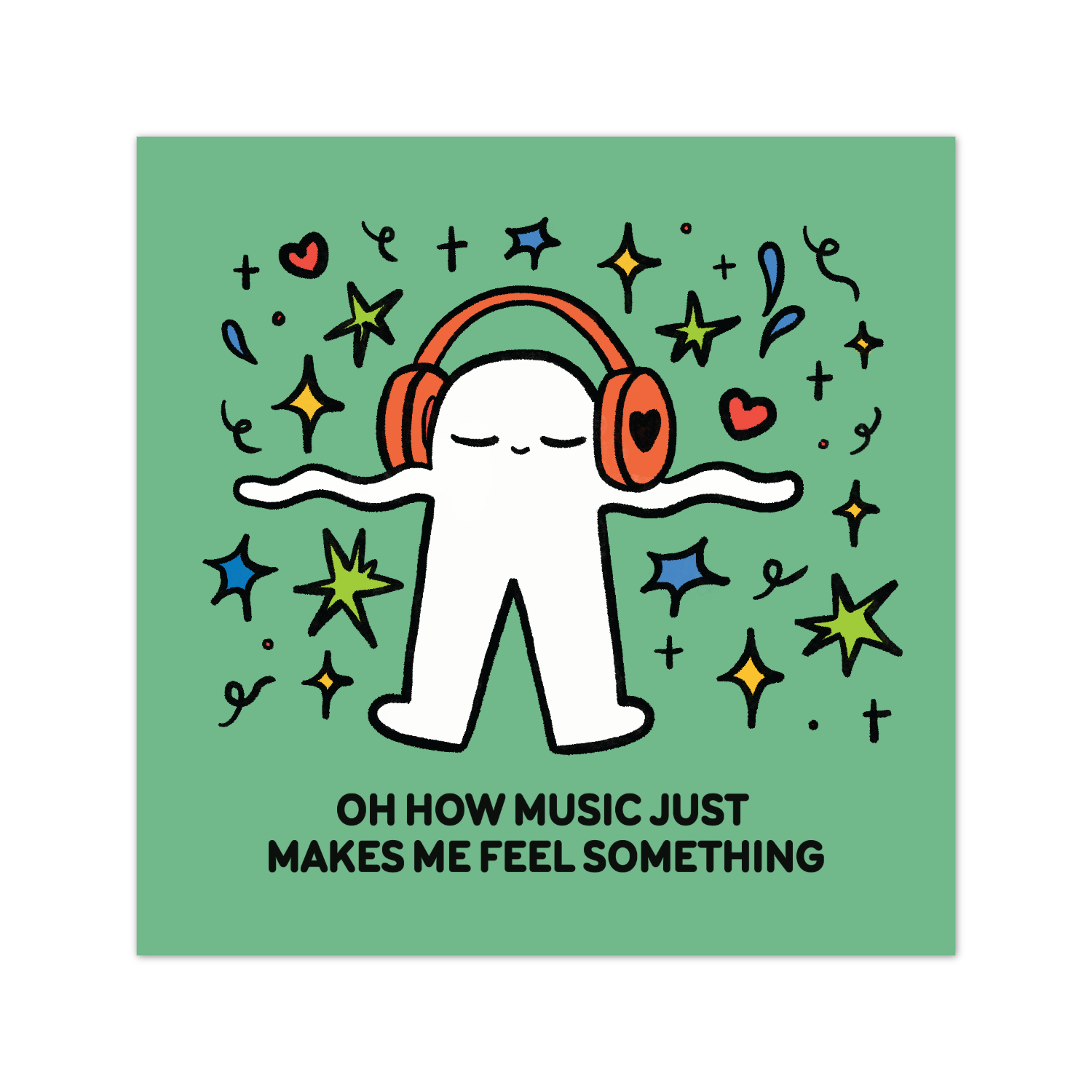'Oh How Music Just Makes Me Feel Something' Print